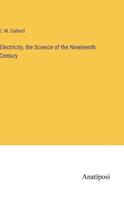 bokomslag Electricity, the Science of the Nineteenth Century