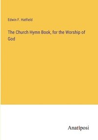 bokomslag The Church Hymn Book, for the Worship of God