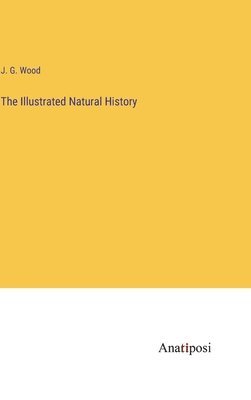J G Wood, J. G. Wood - Illustrated Natural History, Inbunden