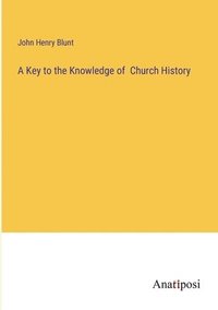 bokomslag A Key to the Knowledge of Church History