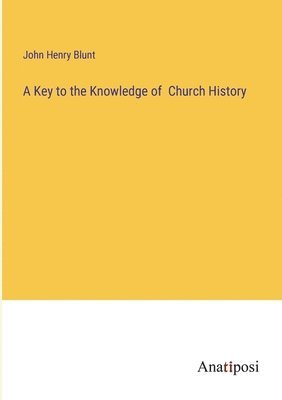 A Key to the Knowledge of Church History 1