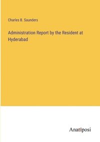 bokomslag Administration Report by the Resident at Hyderabad