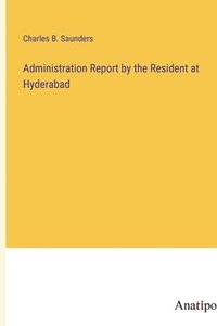 bokomslag Administration Report by the Resident at Hyderabad