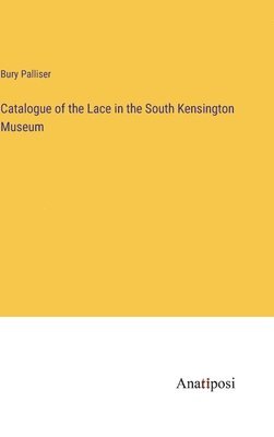 bokomslag Catalogue of the Lace in the South Kensington Museum