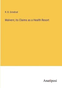 bokomslag Malvern; its Claims as a Health Resort