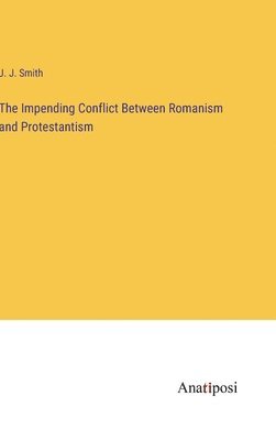 bokomslag Impending Conflict Between Romanism and Protestantism