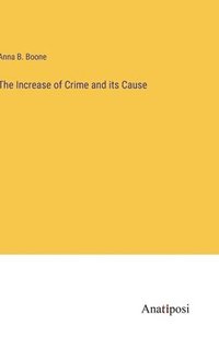 bokomslag The Increase of Crime and its Cause