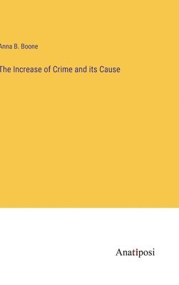 bokomslag The Increase of Crime and its Cause