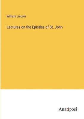 Lectures on the Epistles of St. John
