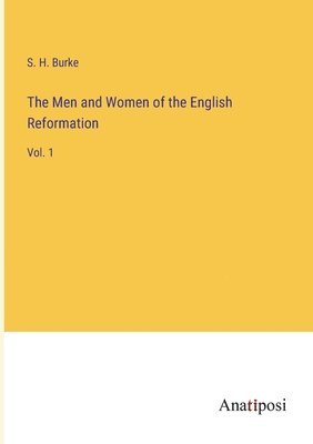 The Men and Women of the English Reformation 1
