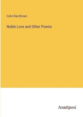 Noble Love and Other Poems 1