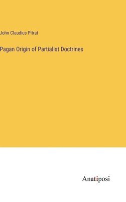 Pagan Origin of Partialist Doctrines 1