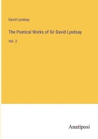 bokomslag The Poetical Works of Sir David Lyndsay