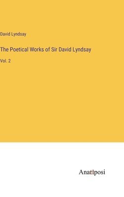 The Poetical Works of Sir David Lyndsay 1