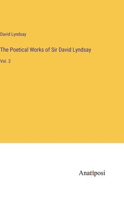 David Lyndsay - Poetical Works of Sir David Lyndsay, Inbunden