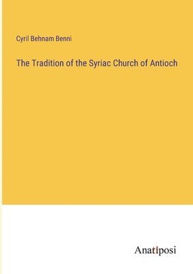 The Tradition of the Syriac Church of Antioch 1