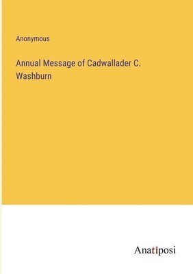 bokomslag Annual Message of Cadwallader C. Washburn