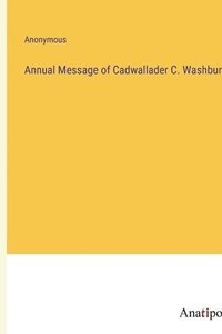 bokomslag Annual Message of Cadwallader C. Washburn