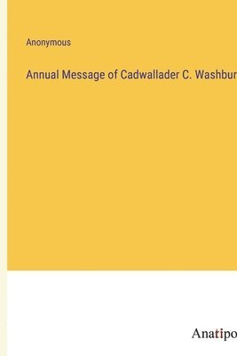 bokomslag Annual Message of Cadwallader C. Washburn