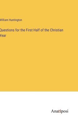 William Huntington - Questions for the First Half of the Christian Year, Inbunden