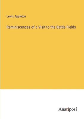 Reminiscences of a Visit to the Battle Fields 1