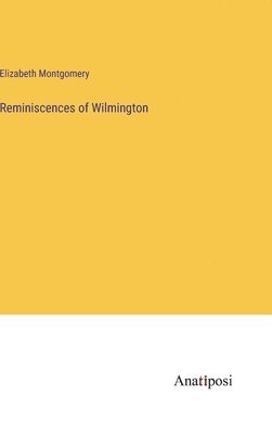 Elizabeth Montgomery - Reminiscences of Wilmington, Inbunden