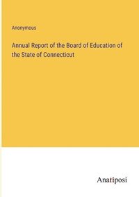 bokomslag Annual Report of the Board of Education of the State of Connecticut