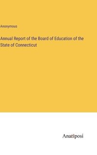 bokomslag Annual Report of the Board of Education of the State of Connecticut