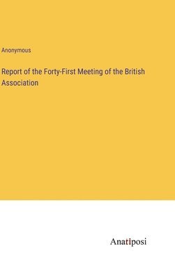 Report of the Forty-First Meeting of the British Association 1