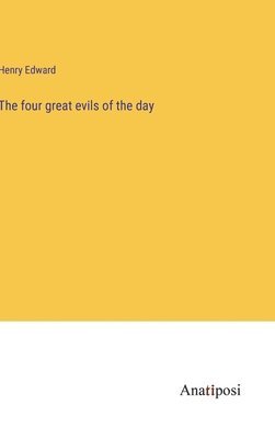 bokomslag The four great evils of the day