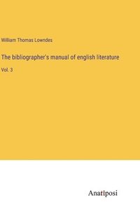 bokomslag The bibliographer's manual of english literature: Vol. 3