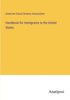American Social Science Association - Handbook for immigrants to the United States, Häftad