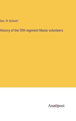 bokomslag History of the fifth regiment Maine volunteers