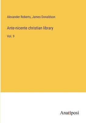 Ante-nicente christian library 1