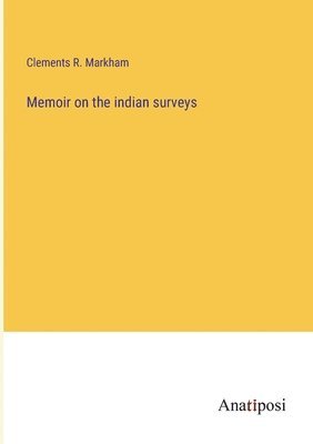 Clements R Markham, Clements R. Markham - Memoir on the indian surveys, Häftad