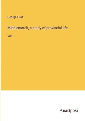 bokomslag Middlemarch, a study of provincial life