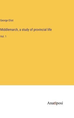 bokomslag Middlemarch, a study of provincial life