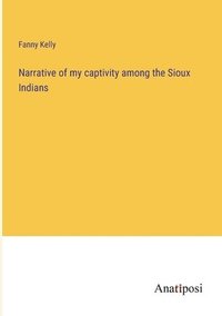 bokomslag Narrative of my captivity among the Sioux Indians