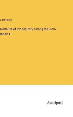 bokomslag Narrative of my captivity among the Sioux Indians