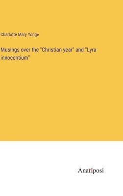 Musings over the &quot;Christian year&quot; and &quot;Lyra innocentium&quot; 1