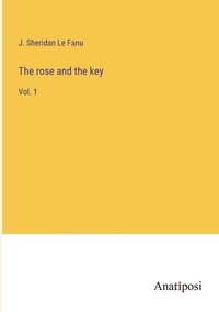 bokomslag The rose and the key: Vol. 1