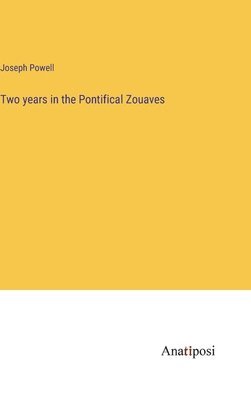 Two years in the Pontifical Zouaves