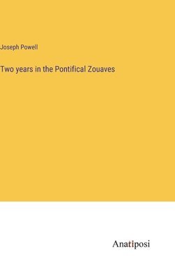 Two years in the Pontifical Zouaves 1