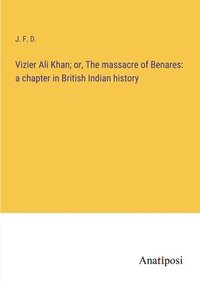 bokomslag Vizier Ali Khan; or, The massacre of Benares