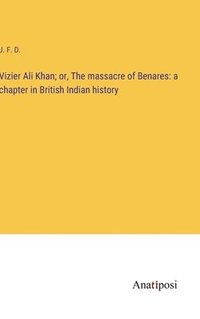 bokomslag Vizier Ali Khan; or, The massacre of Benares