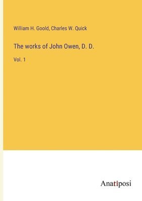 William H Goold, Charles W Quick, William H. Goold, Charles W. Quick - works of John Owen, D. D., Häftad