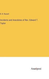 bokomslag Incidents and Anecdotes of Rev. Edward T. Taylor