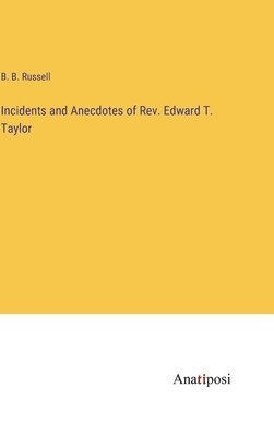 bokomslag Incidents and Anecdotes of Rev. Edward T. Taylor