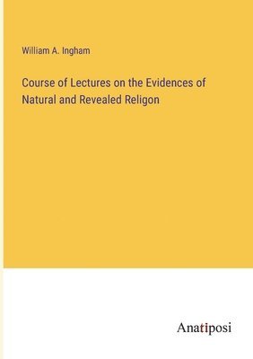 bokomslag Course of Lectures on the Evidences of Natural and Revealed Religon