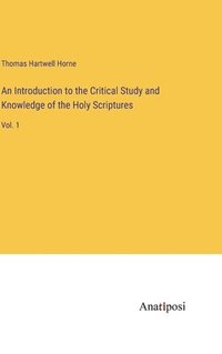 bokomslag An Introduction to the Critical Study and Knowledge of the Holy Scriptures